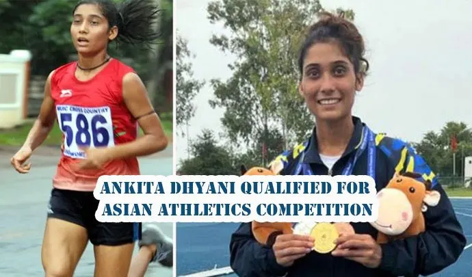Ankita Dhyani Qualified for Asian Athletics Competition