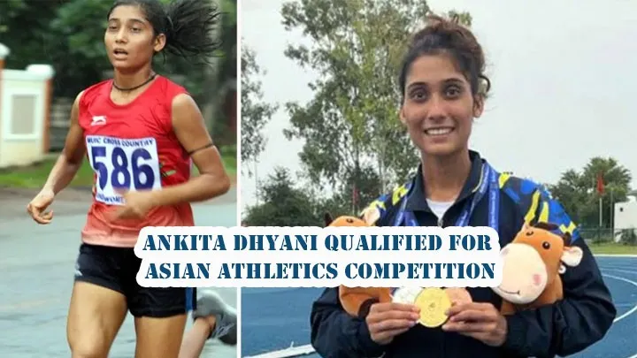 Ankita Dhyani Qualified for Asian Athletics Competition