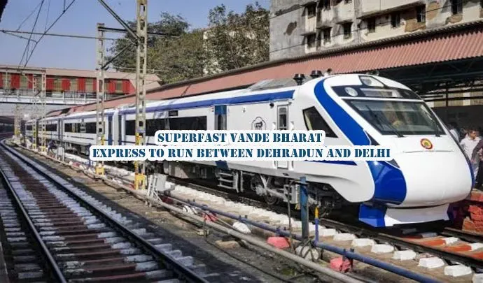 Superfast Vande Bharat Express Delhi and Dehradun