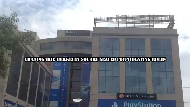 Chandigarh: Berkeley Square Sealed for Violating Rules